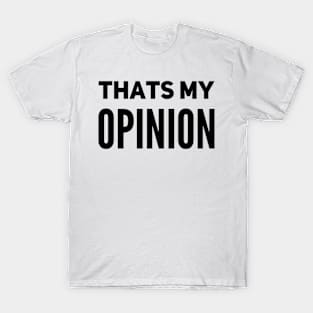 That’s my opinion T-Shirt